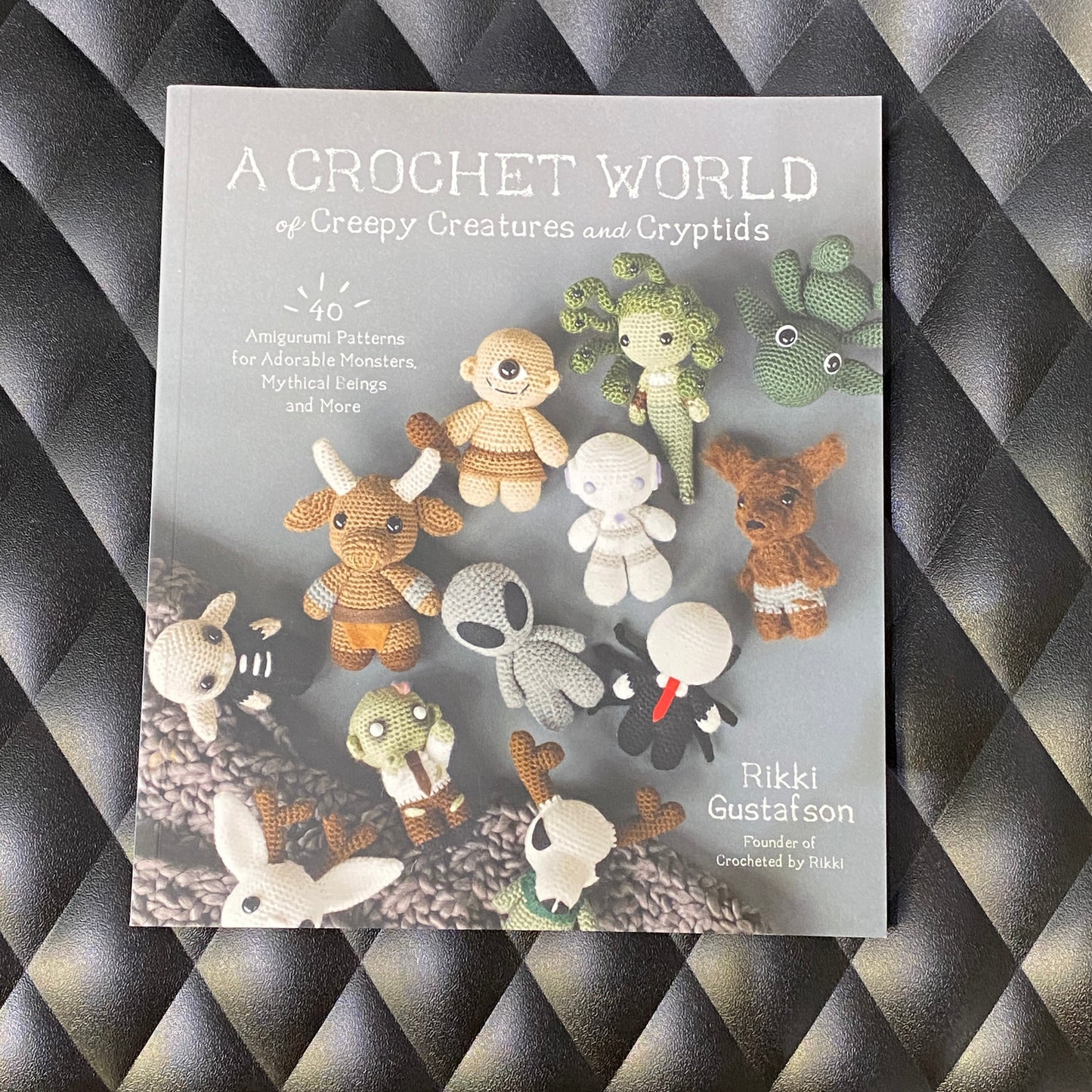 A Crochet World of Creepy Creatures and Cryptids - Rikki Gustafson